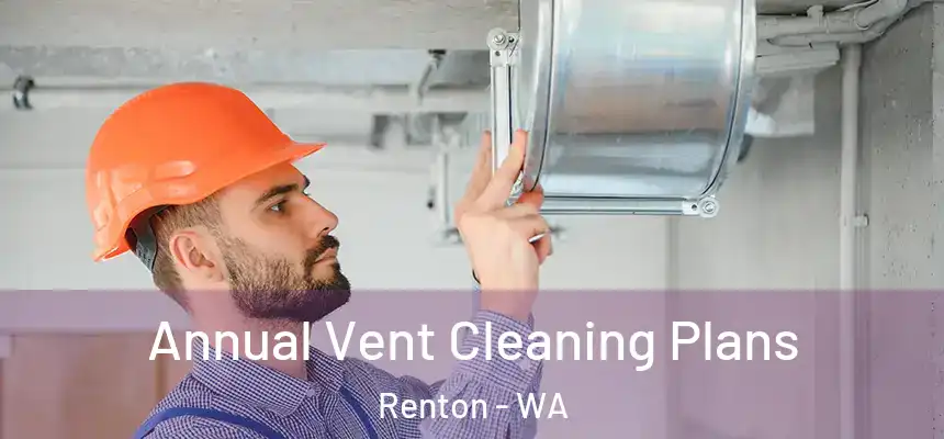  Annual Vent Cleaning Plans Renton - WA
