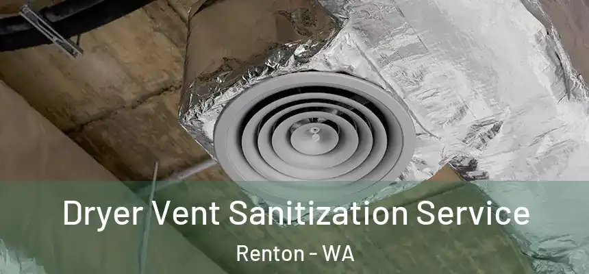 Dryer Vent Sanitization Service Renton - WA