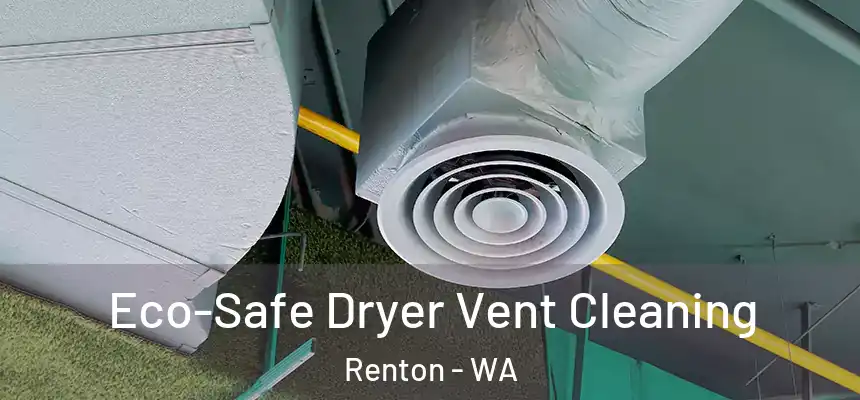  Eco-Safe Dryer Vent Cleaning Renton - WA