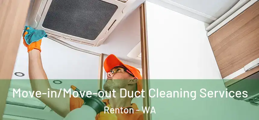 Move-in/Move-out Duct Cleaning Services Renton - WA
