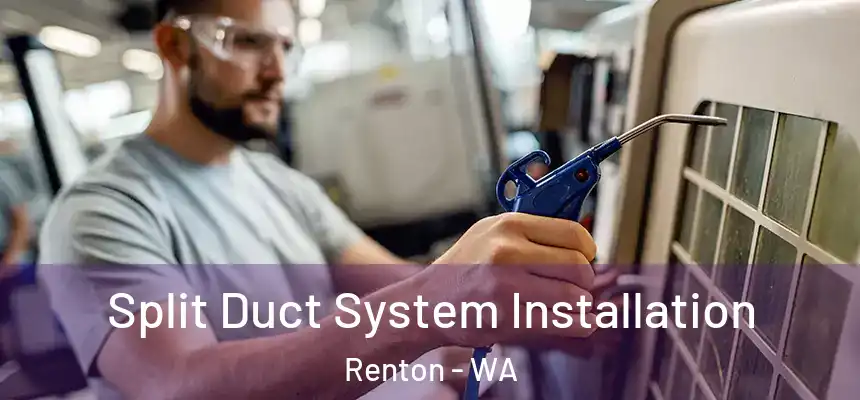  Split Duct System Installation Renton - WA